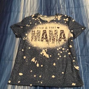 Women’s size small T-shirt, Glitter and Dirt Mama of both shirt.